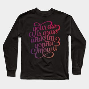 Your Ass is Grass Long Sleeve T-Shirt